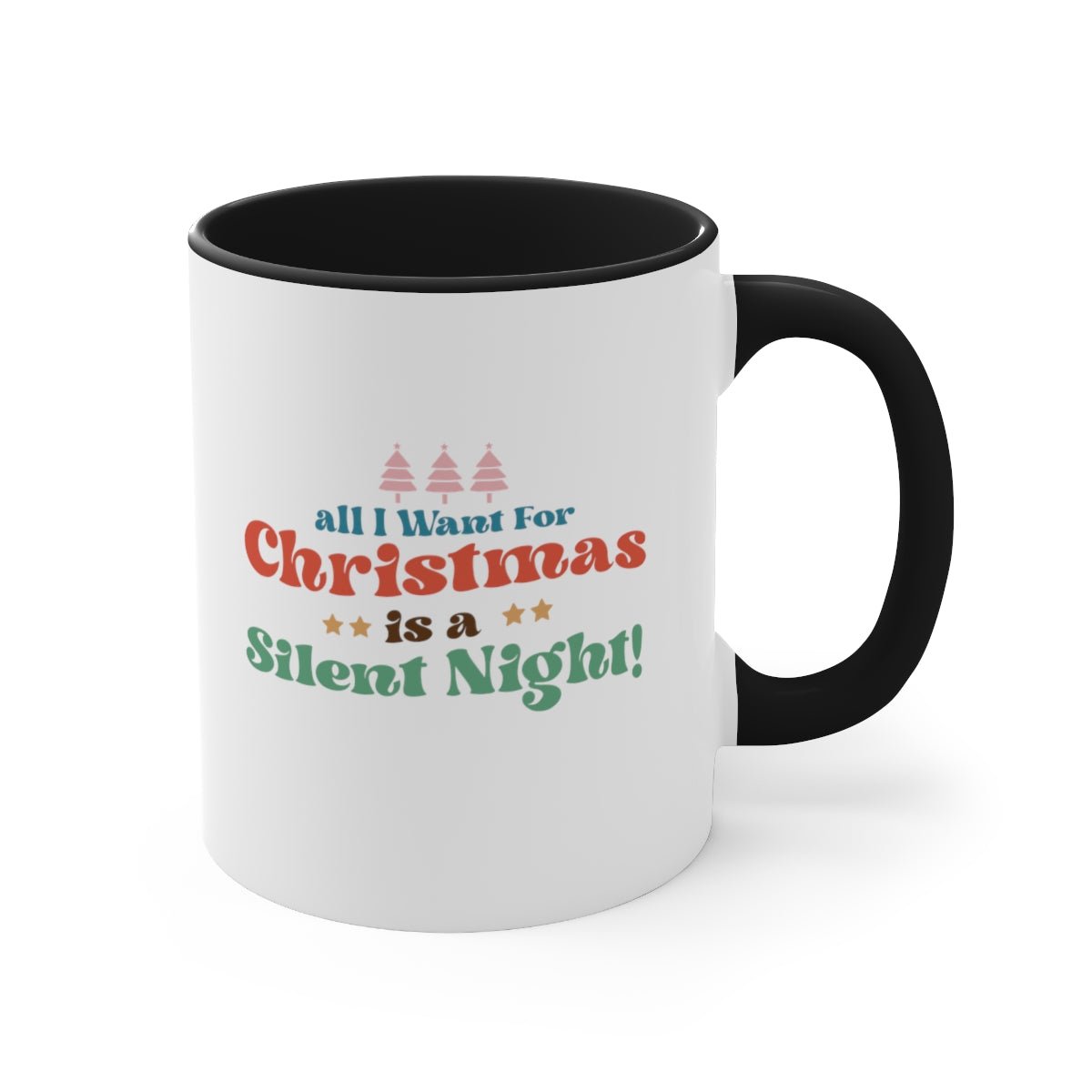 All I Want For Christmas Is A Silent Night! - Color Handled Funny Mug - We Love Your Gift