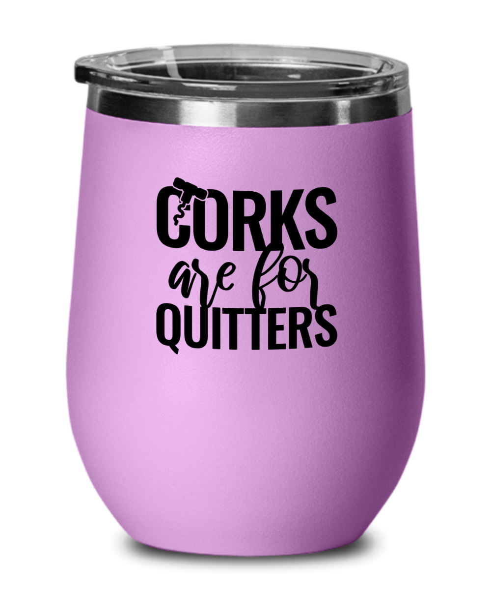 Corks Are For Quitters Funny Wine Tumbler with Lid - Gift Idea for Women, Wife, Best Friend, BFF, Mom, Daughter, Aunt or Yourself - We Love Your Gift