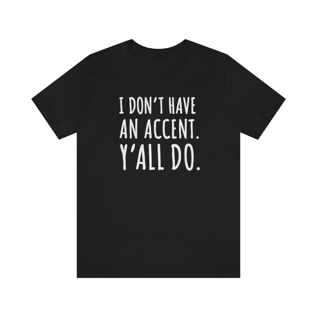 I Don't Have an Accent Y'all Do Print Design Tshirt - We Love Your Gift