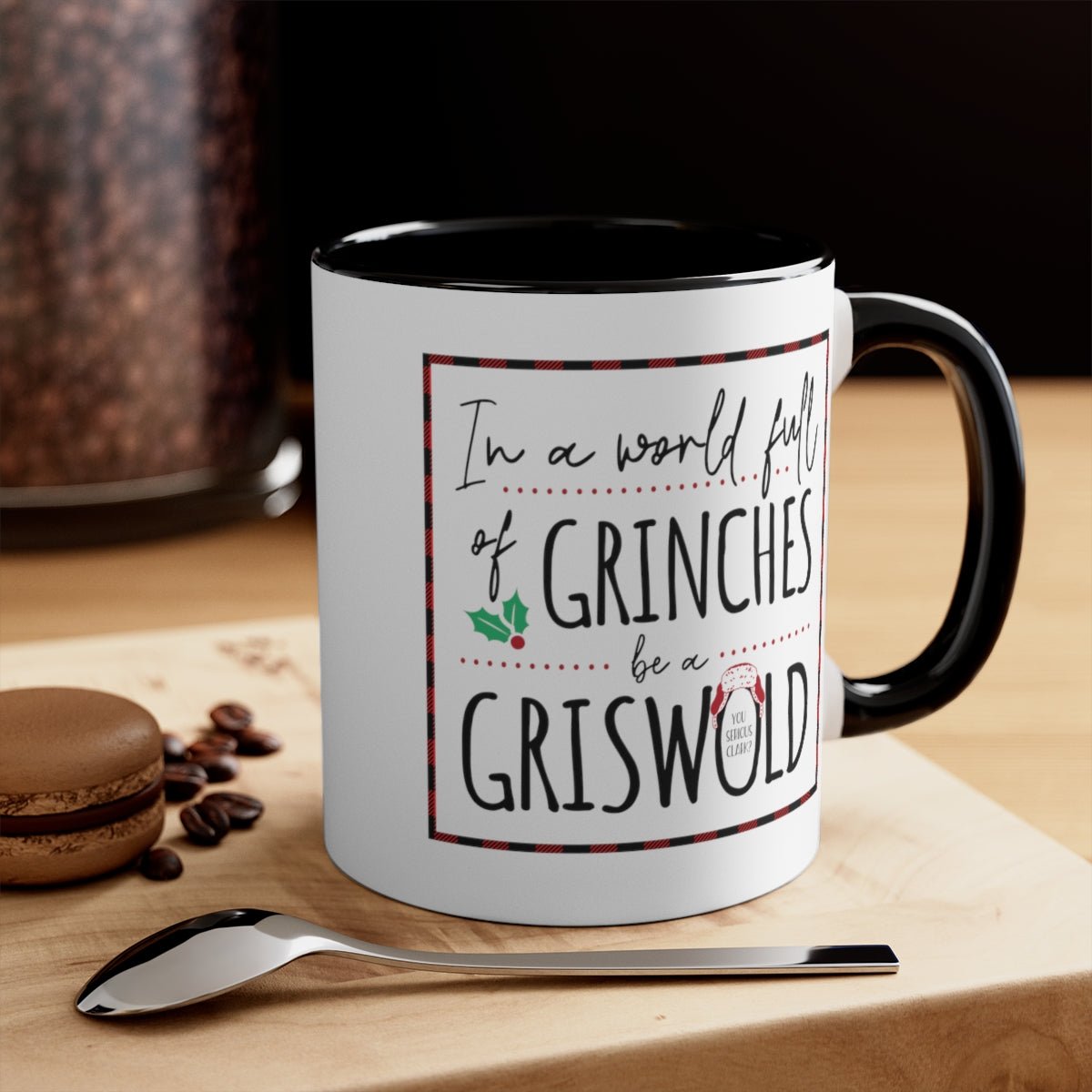 In a World Full of Grinches, Be a Griswold - Color Handled Holiday Mug - We Love Your Gift