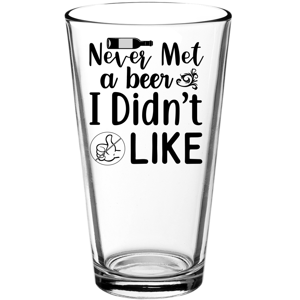 Never Met a Beer I Didn't Like Funny Pint Glass - We Love Your Gift