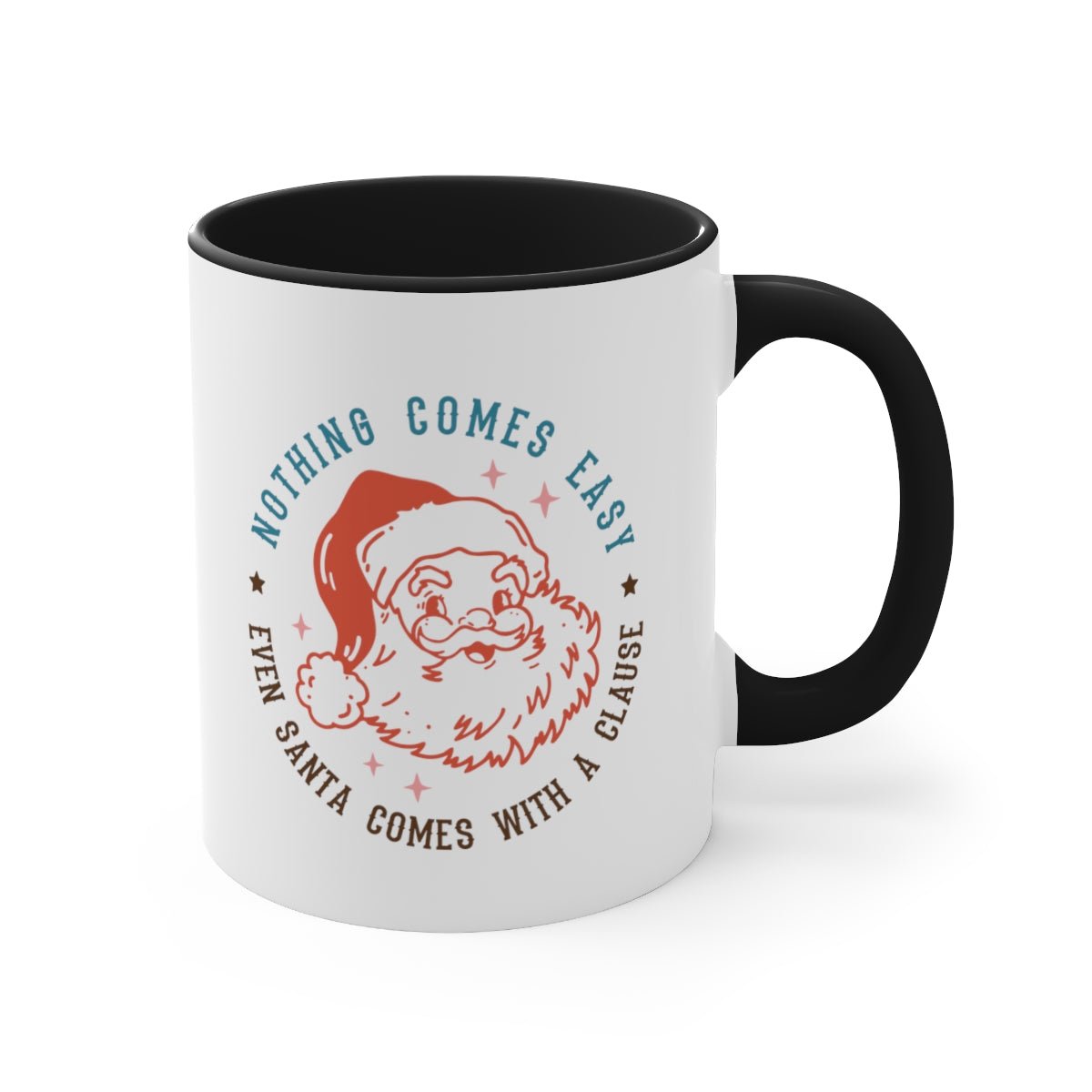 Nothing Comes Easy Even Santa Comes With a Clause - Color Handled Funny Mug - We Love Your Gift