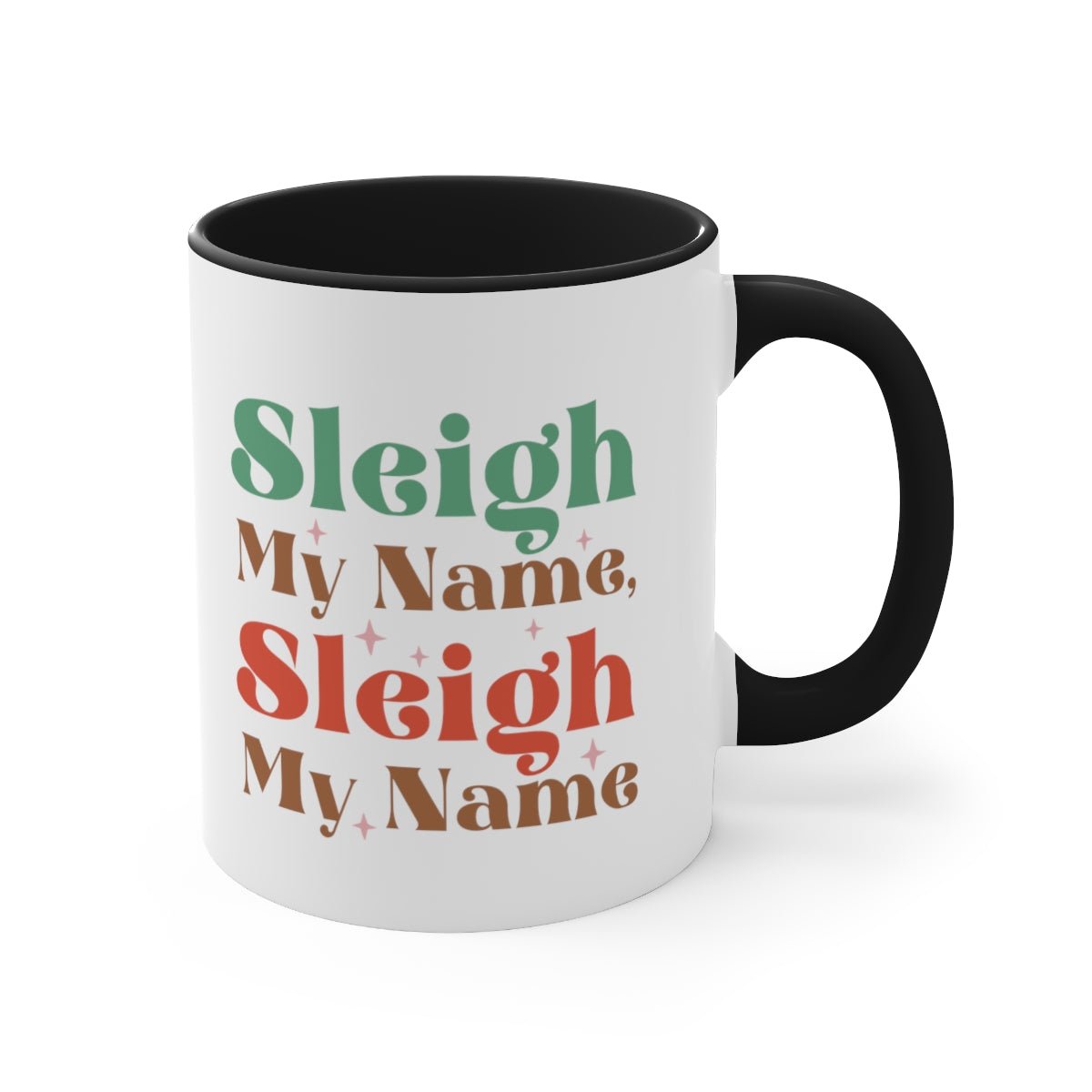 Sleigh My Name, Sleigh My Name - Color Handled Funny Mug - We Love Your Gift