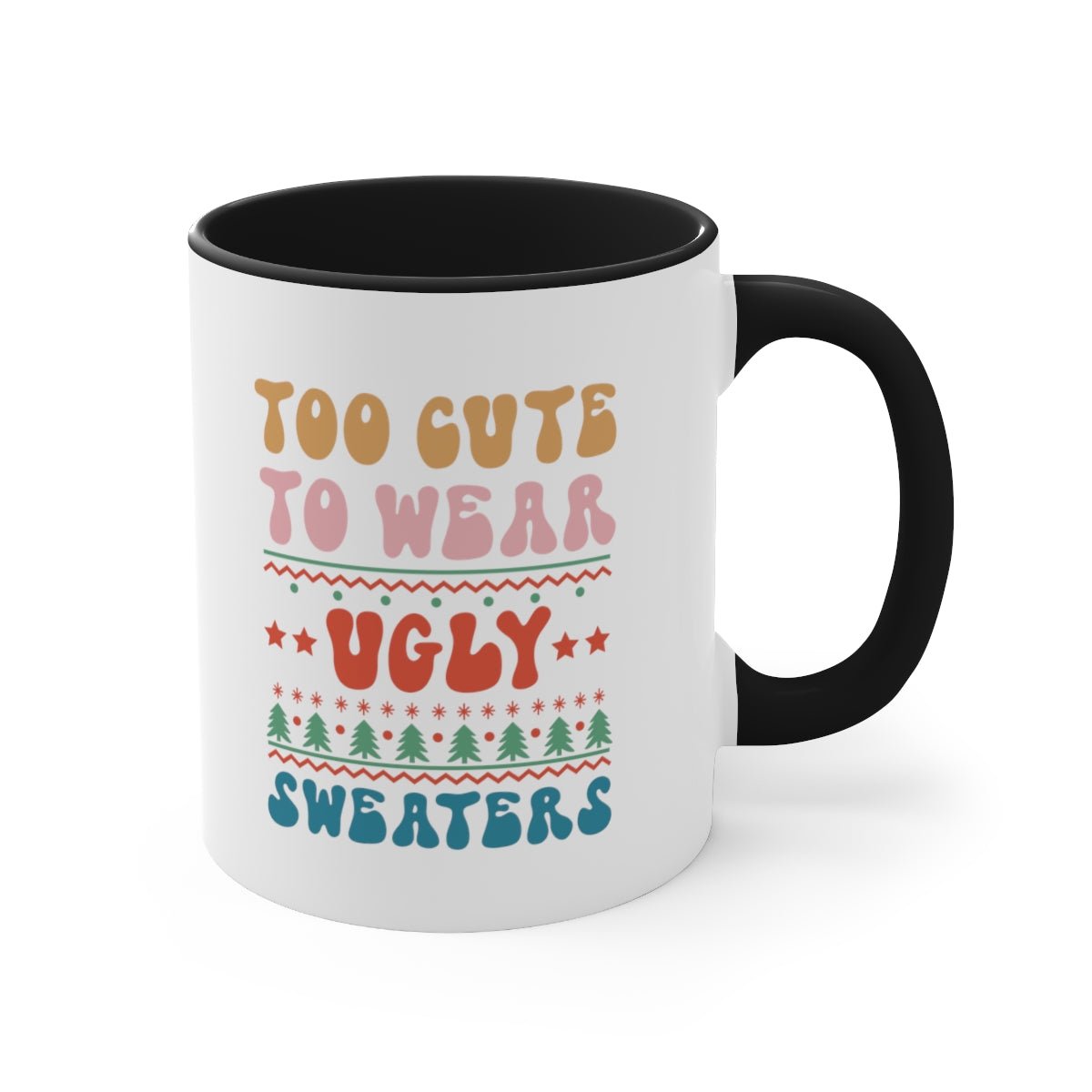 Too Cute To Wear Ugly Sweaters - Color Handled Funny Mug - We Love Your Gift