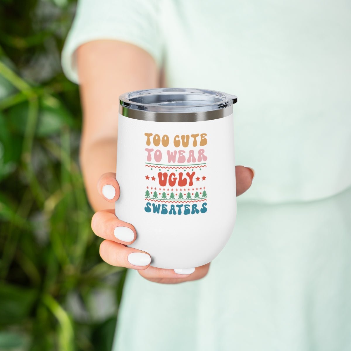 Too Cute To Wear Ugly Sweaters - Holiday 12oz Insulated Wine Tumbler - We Love Your Gift