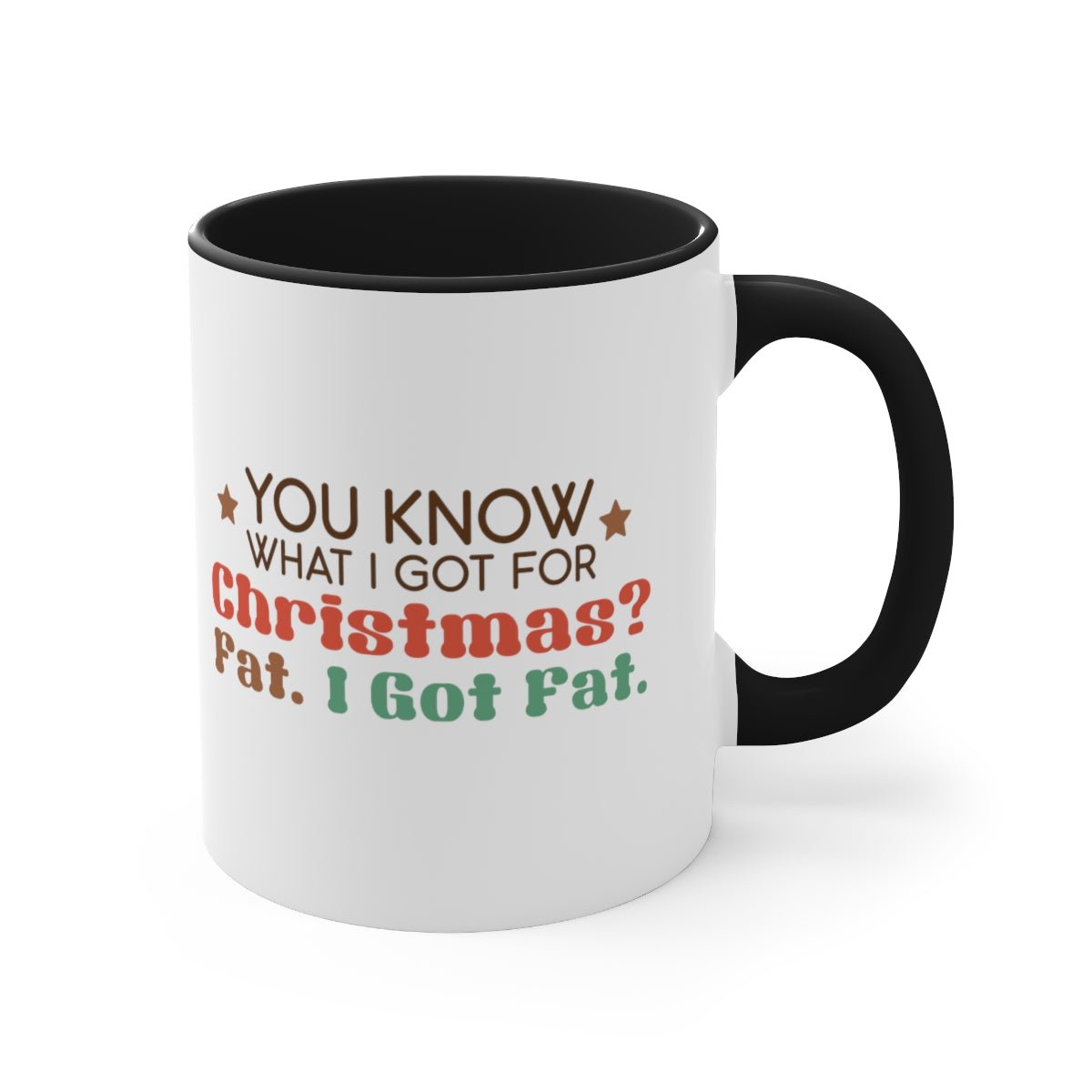 You Know What I Got For Christmas Fat. I Got Fat - Color Handled Funny Mug - We Love Your Gift