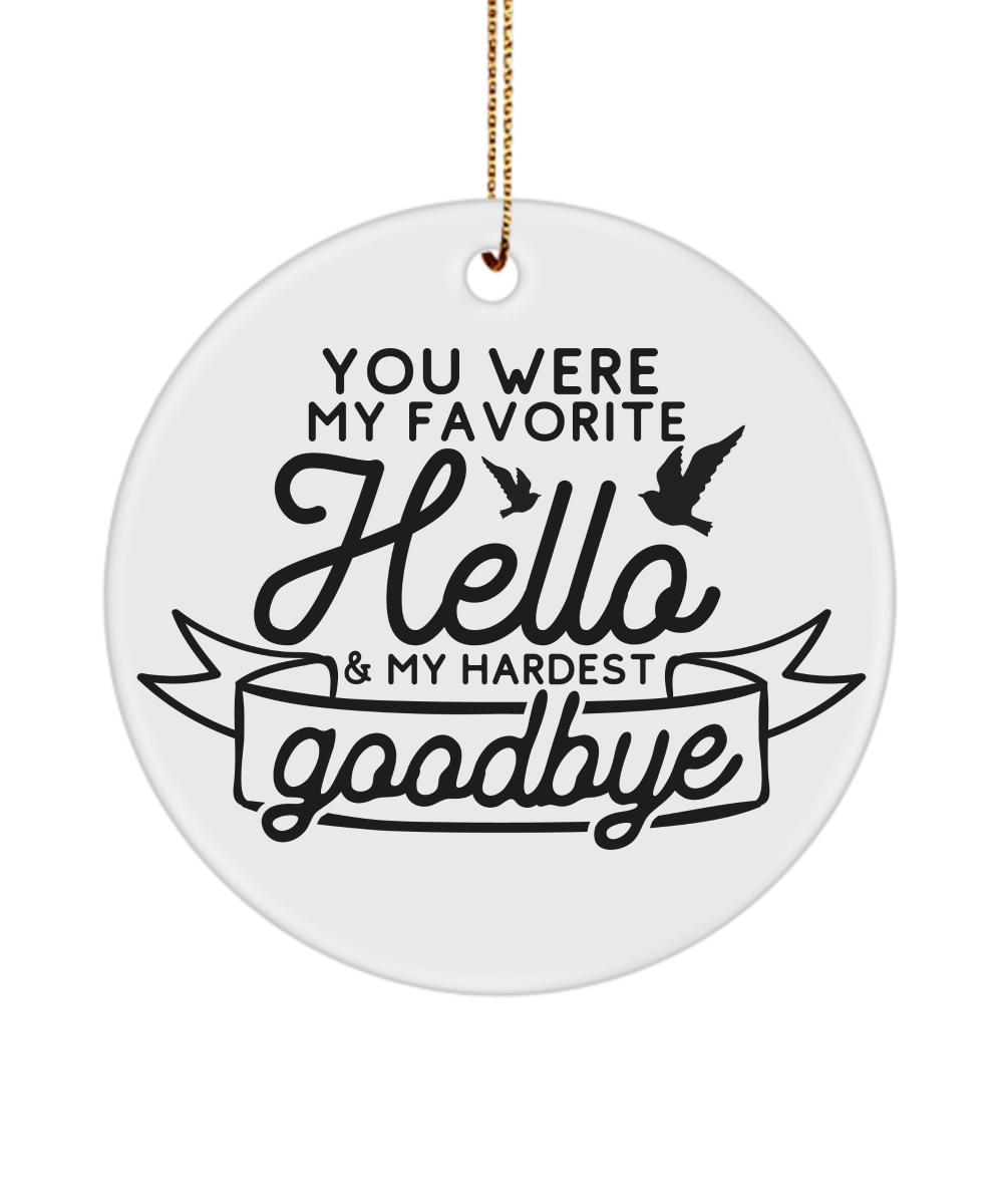 You Were My Favorite Hello and Hardest Goodbye Christmas Memorial Ornament - We Love Your Gift