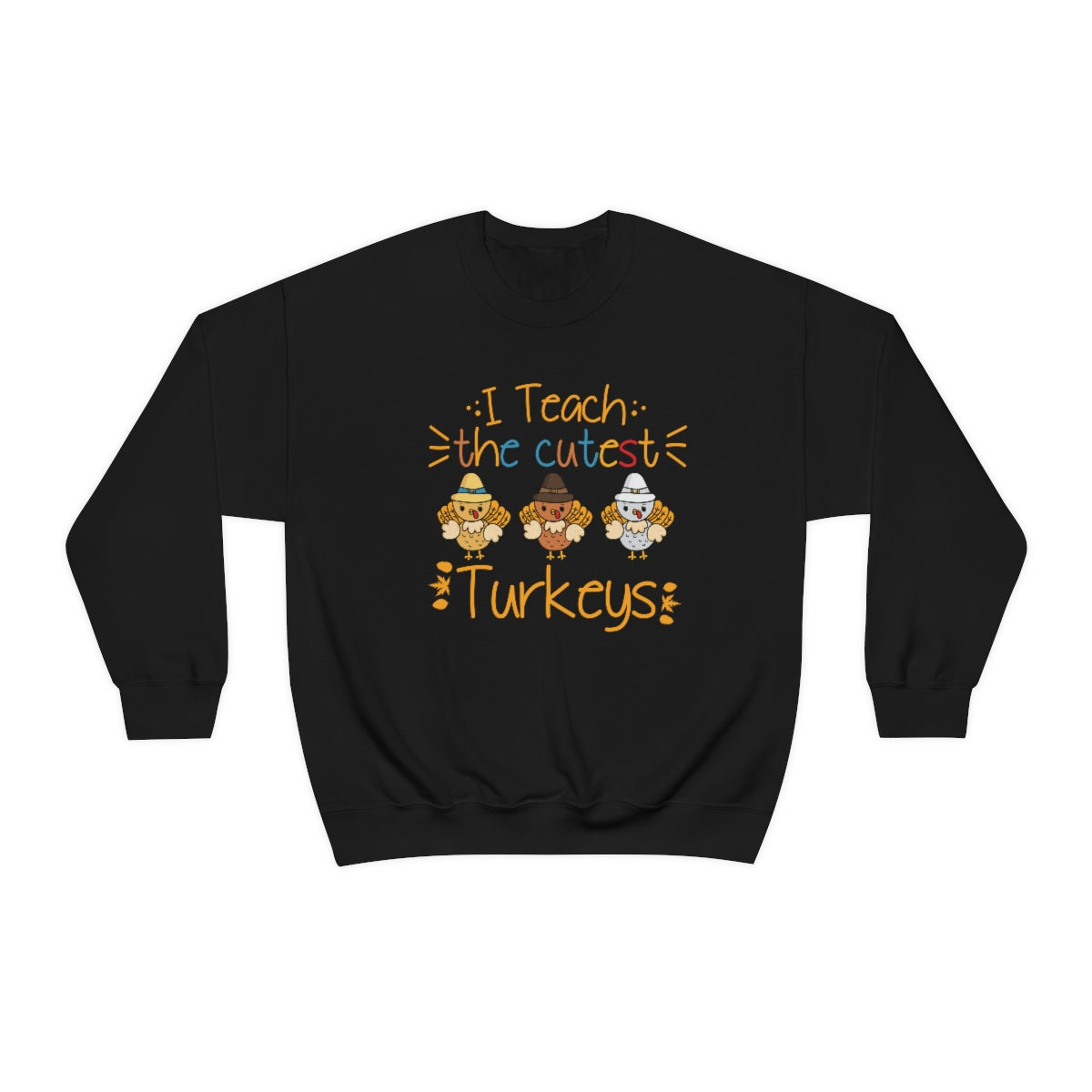 I Teach the Cutest Turkeys Sweatshirt for Fall