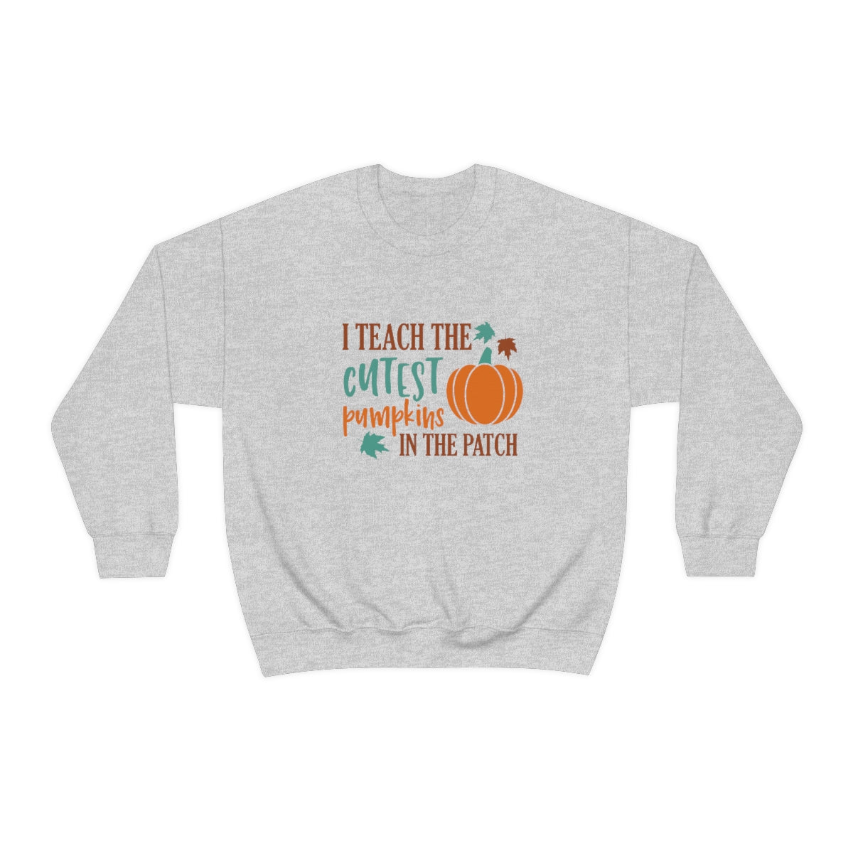 I Teach the Cutest Pumpkin in the Patch Sweatshirt Print for Fall