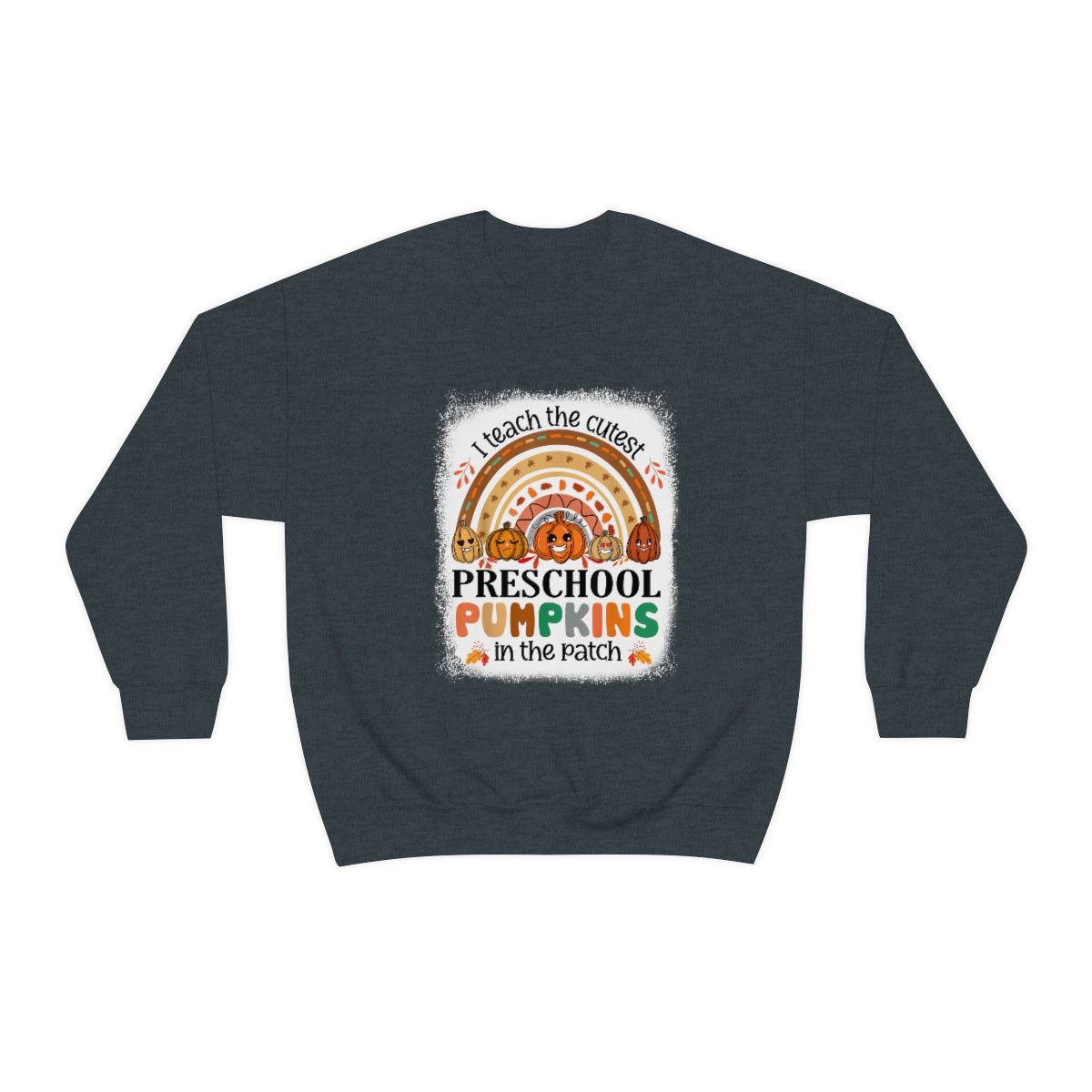 I Teach the Cutest Preschool Pumpkin in the Patch Sweatshirt Print for Fall