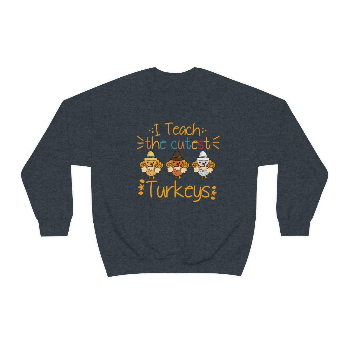 I Teach the Cutest Turkeys Sweatshirt for Fall