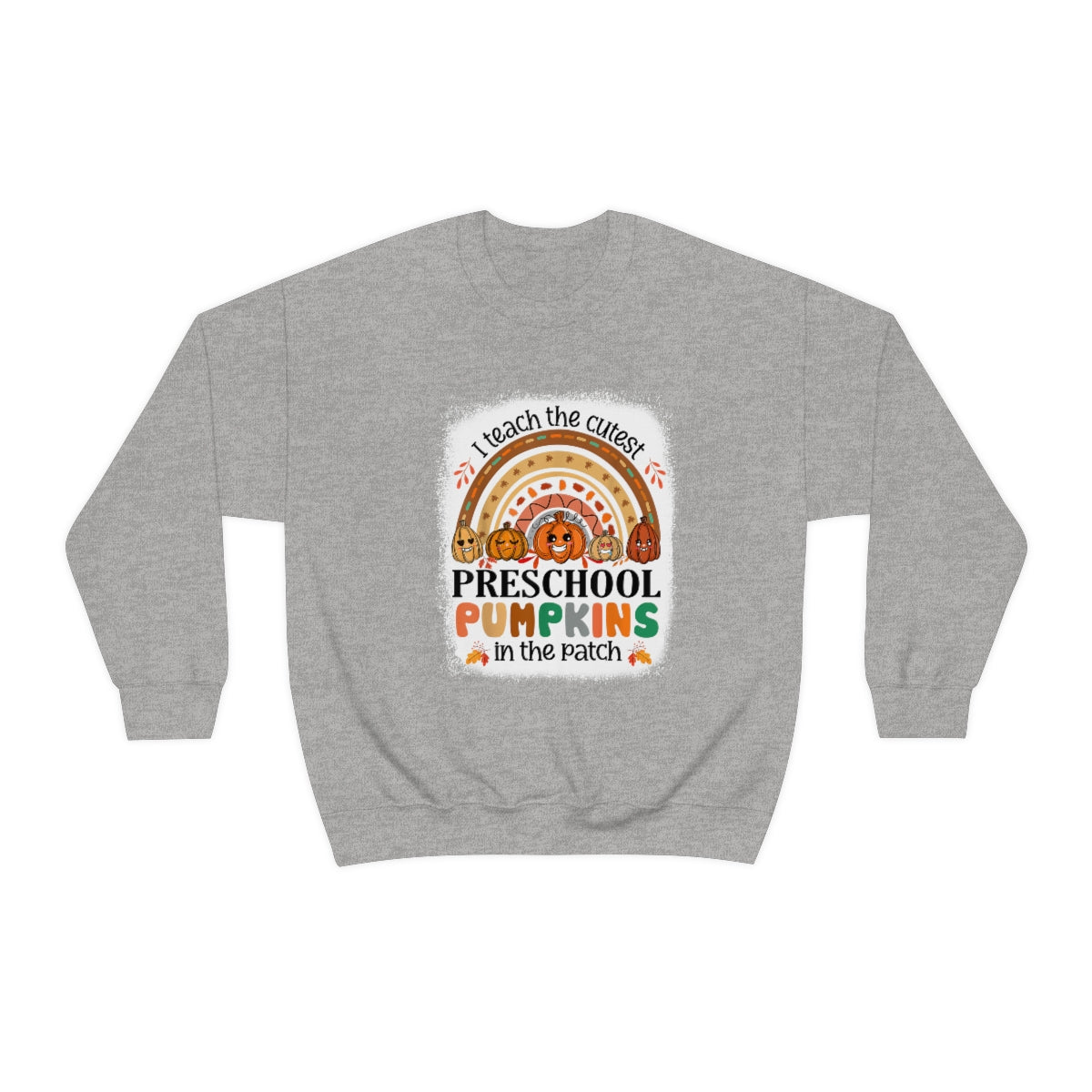 I Teach the Cutest Preschool Pumpkin in the Patch Sweatshirt Print for Fall