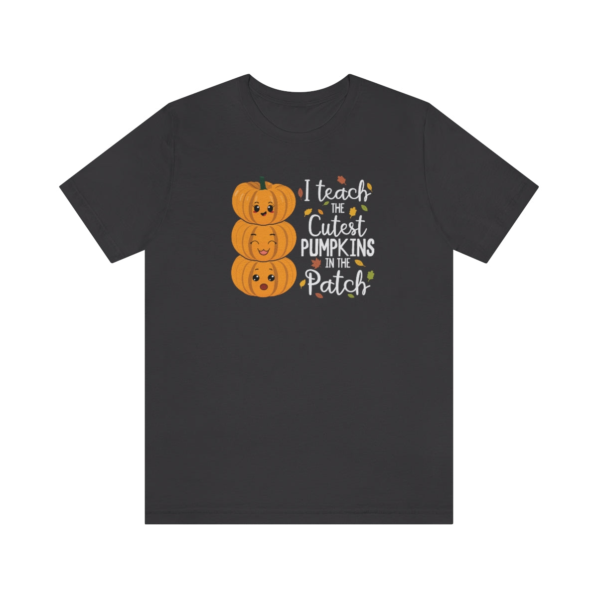 I Teach the Cutest Pumpkin in the Patch Shirt Print for Fall