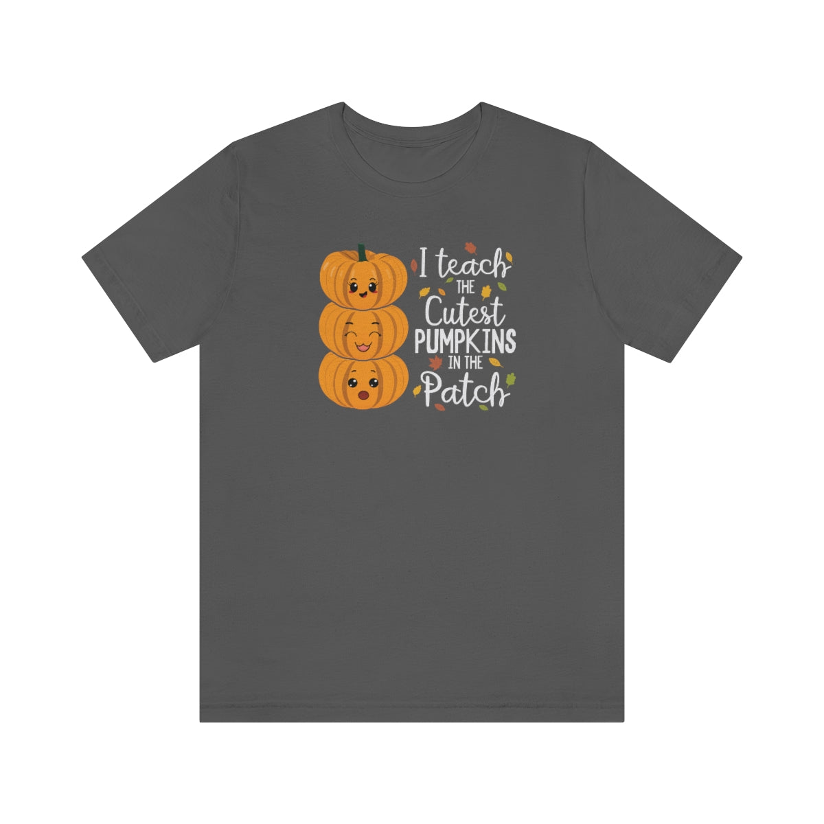 I Teach the Cutest Pumpkin in the Patch Shirt Print for Fall