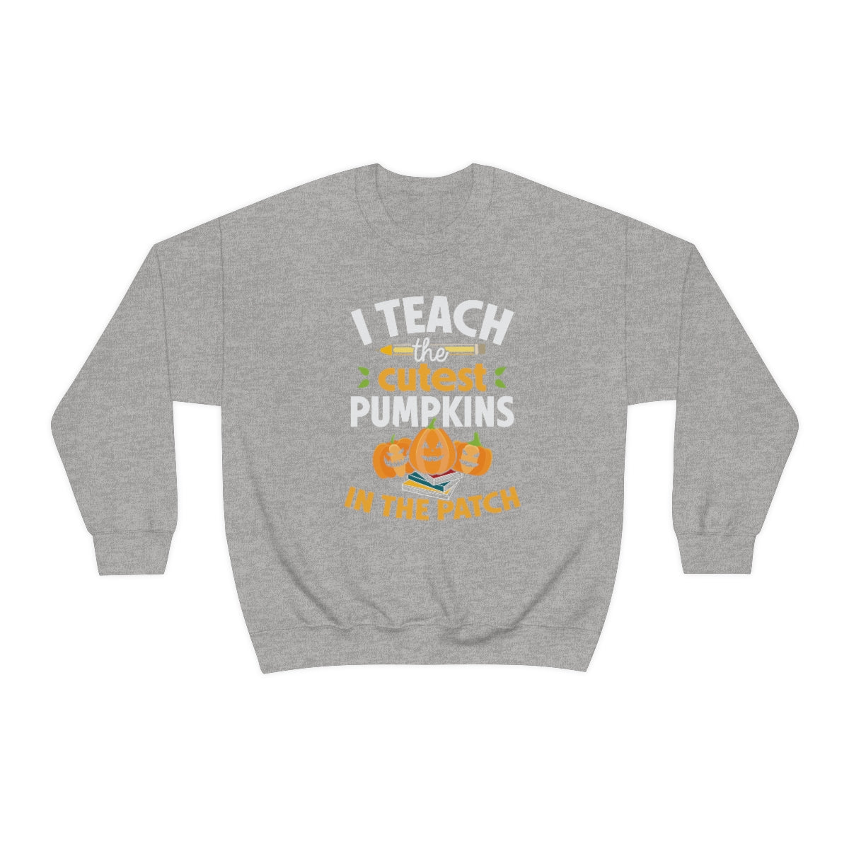 I Teach the Cutest Pumpkin in the Patch Sweatshirt Print for Fall