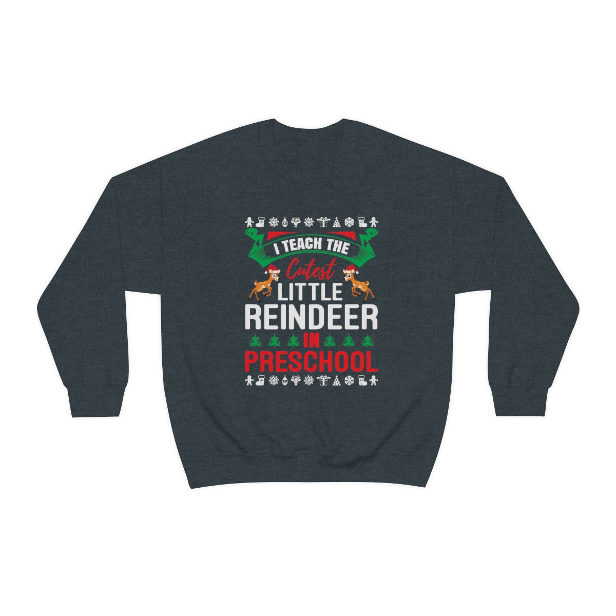 I Teach the Cutest Little Reindeer in Preschool Sweatshirt Print for Fall