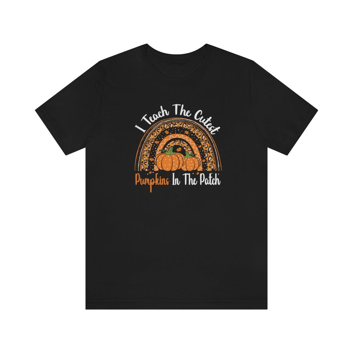 I Teach the Cutest Pumpkins in the Patch Shirt Print for Fall