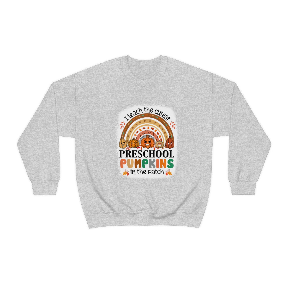 I Teach the Cutest Preschool Pumpkin in the Patch Sweatshirt Print for Fall