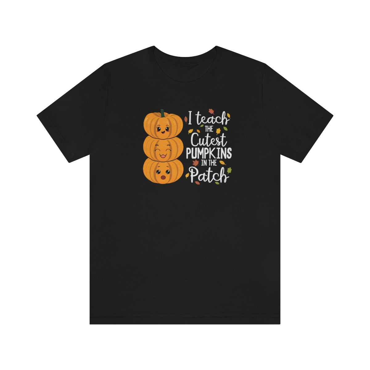 I Teach the Cutest Pumpkin in the Patch Shirt Print for Fall