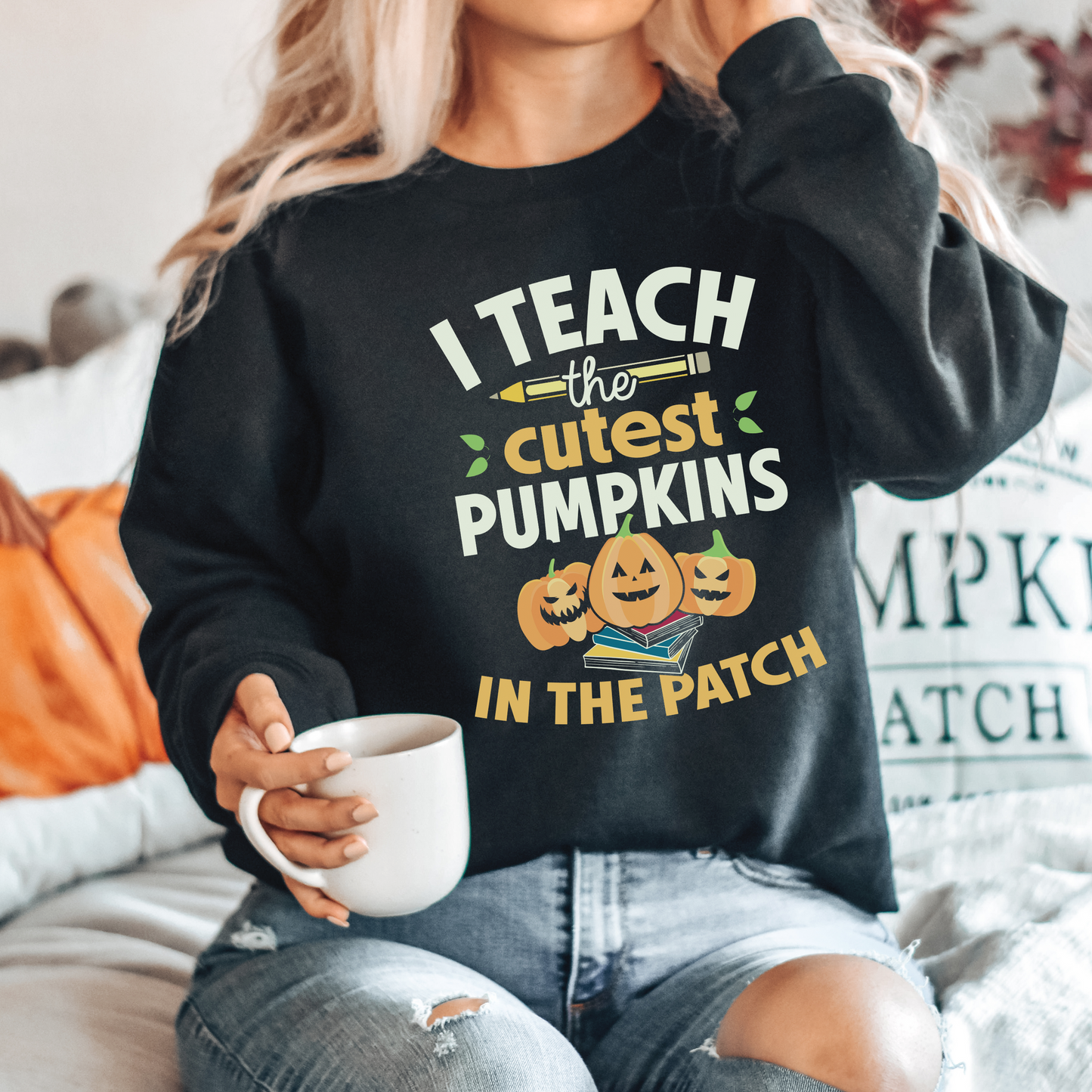 I Teach the Cutest Pumpkin in the Patch Sweatshirt Print for Fall