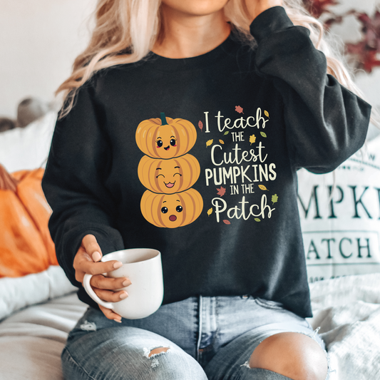 I Teach the Cutest Pumpkin in the Patch Sweatshirt Print for Fall