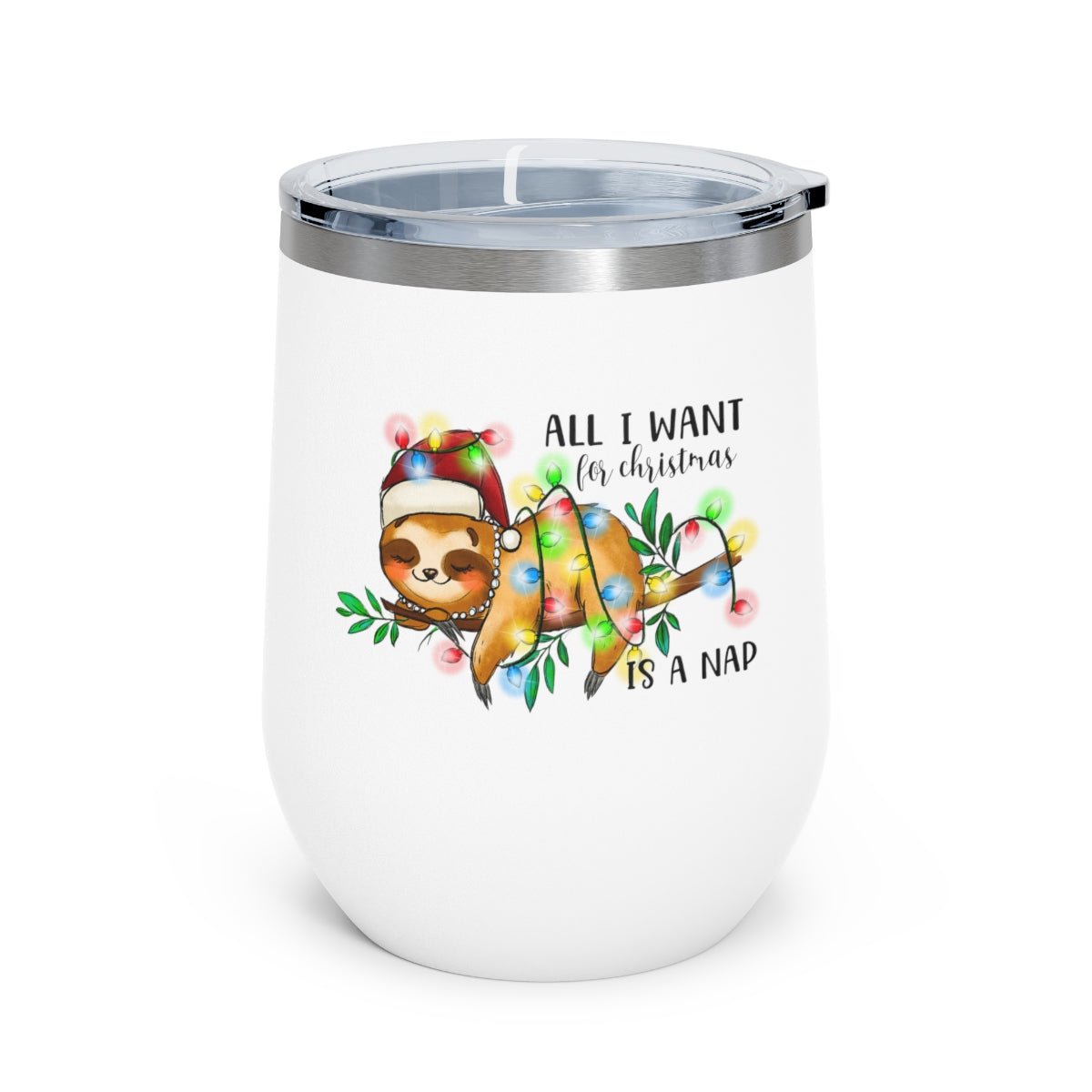 All I Want For Christmas Is a Nap - Holiday 12oz Insulated Wine Tumbler - We Love Your Gift