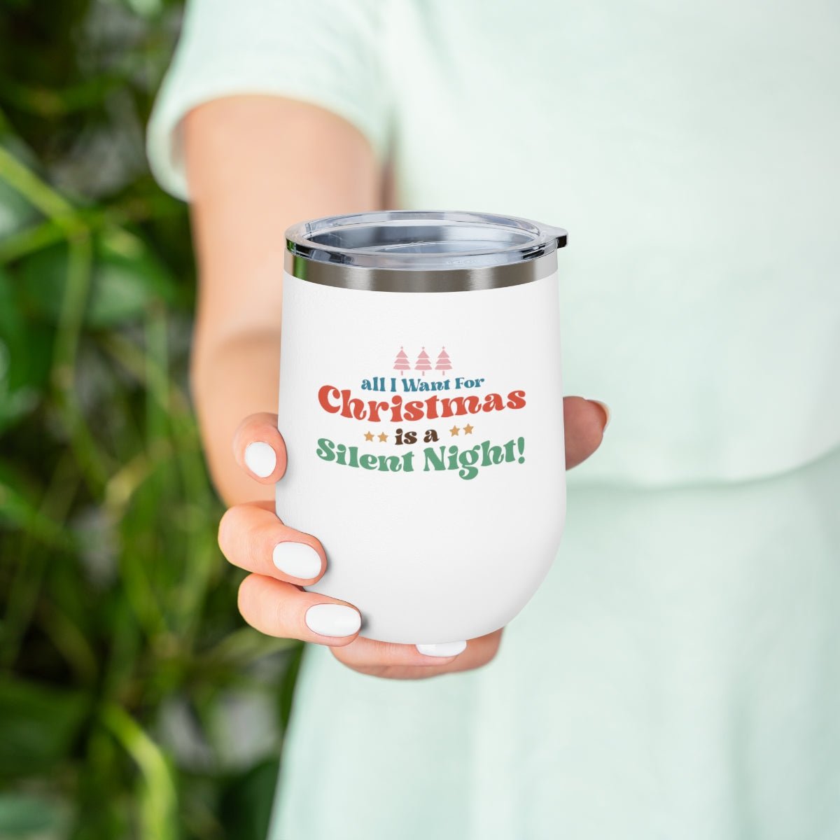 All I Want For Christmas Is A Silent Night! - Holiday 12oz Insulated Wine Tumbler - We Love Your Gift