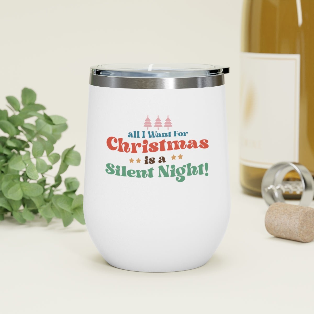 All I Want For Christmas Is A Silent Night! - Holiday 12oz Insulated Wine Tumbler - We Love Your Gift