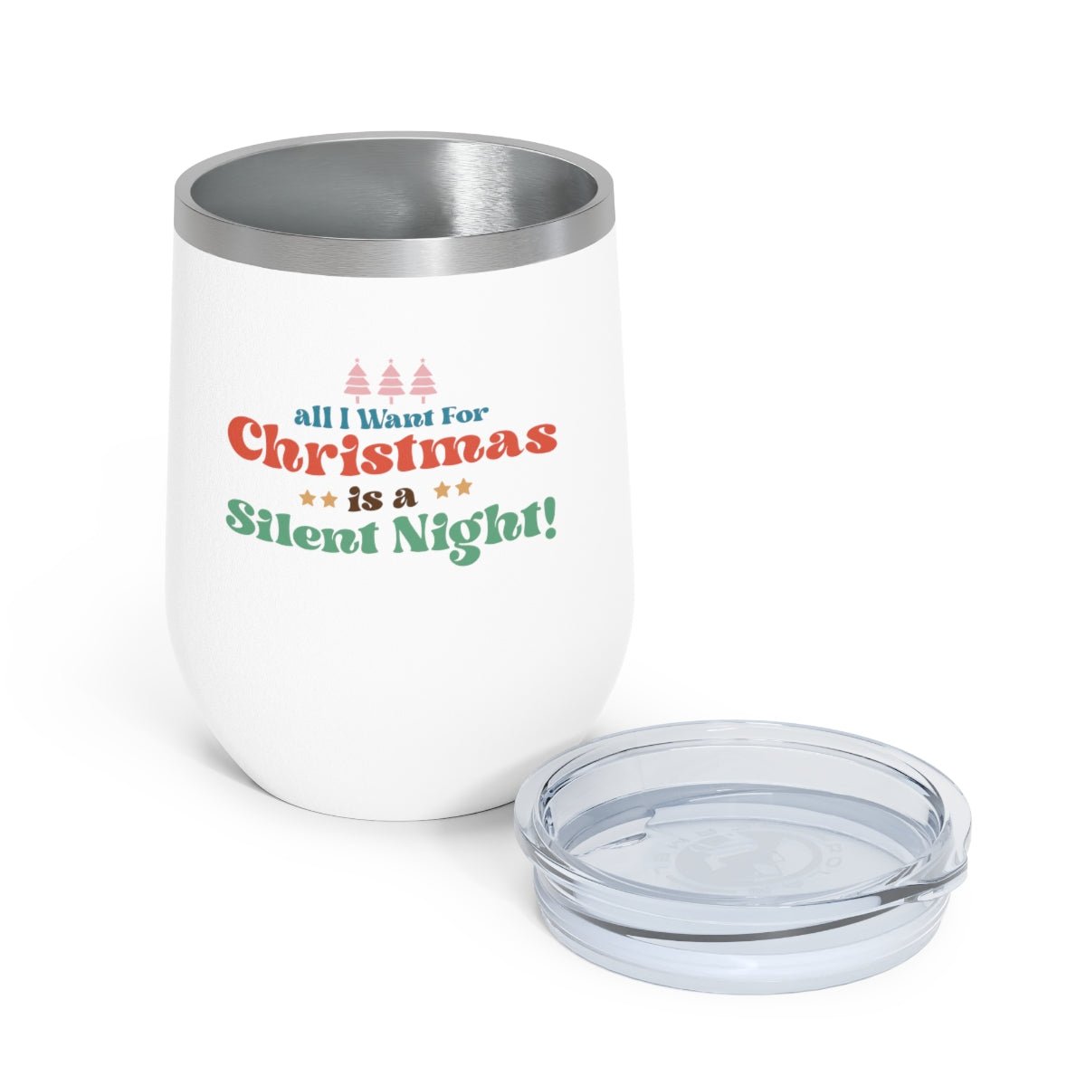 All I Want For Christmas Is A Silent Night! - Holiday 12oz Insulated Wine Tumbler - We Love Your Gift