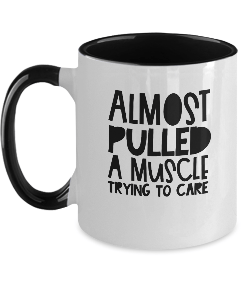 Almost Pulled a Muscle Trying to Care Funny Mug - We Love Your Gift