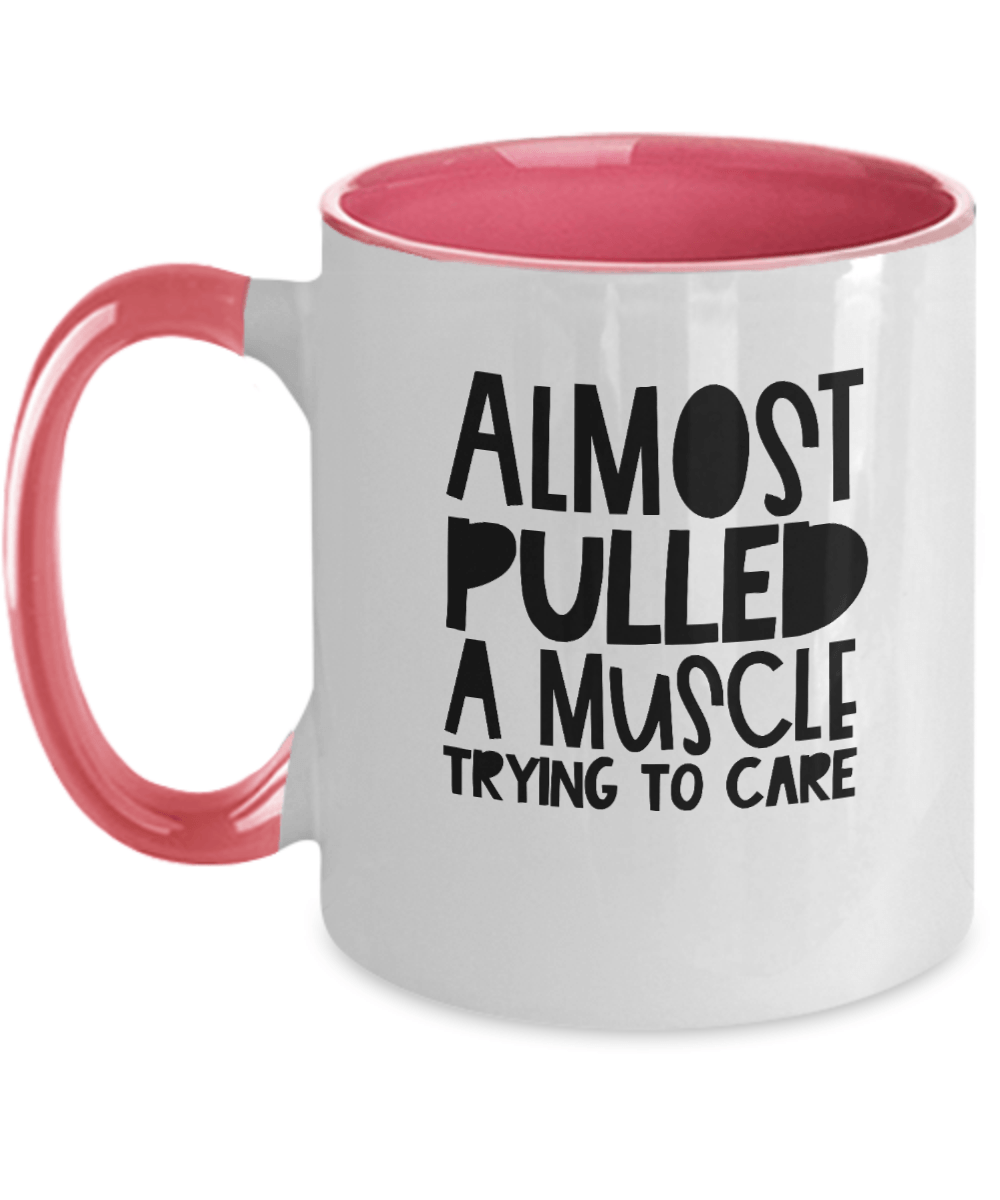 Almost Pulled a Muscle Trying to Care Funny Mug - We Love Your Gift