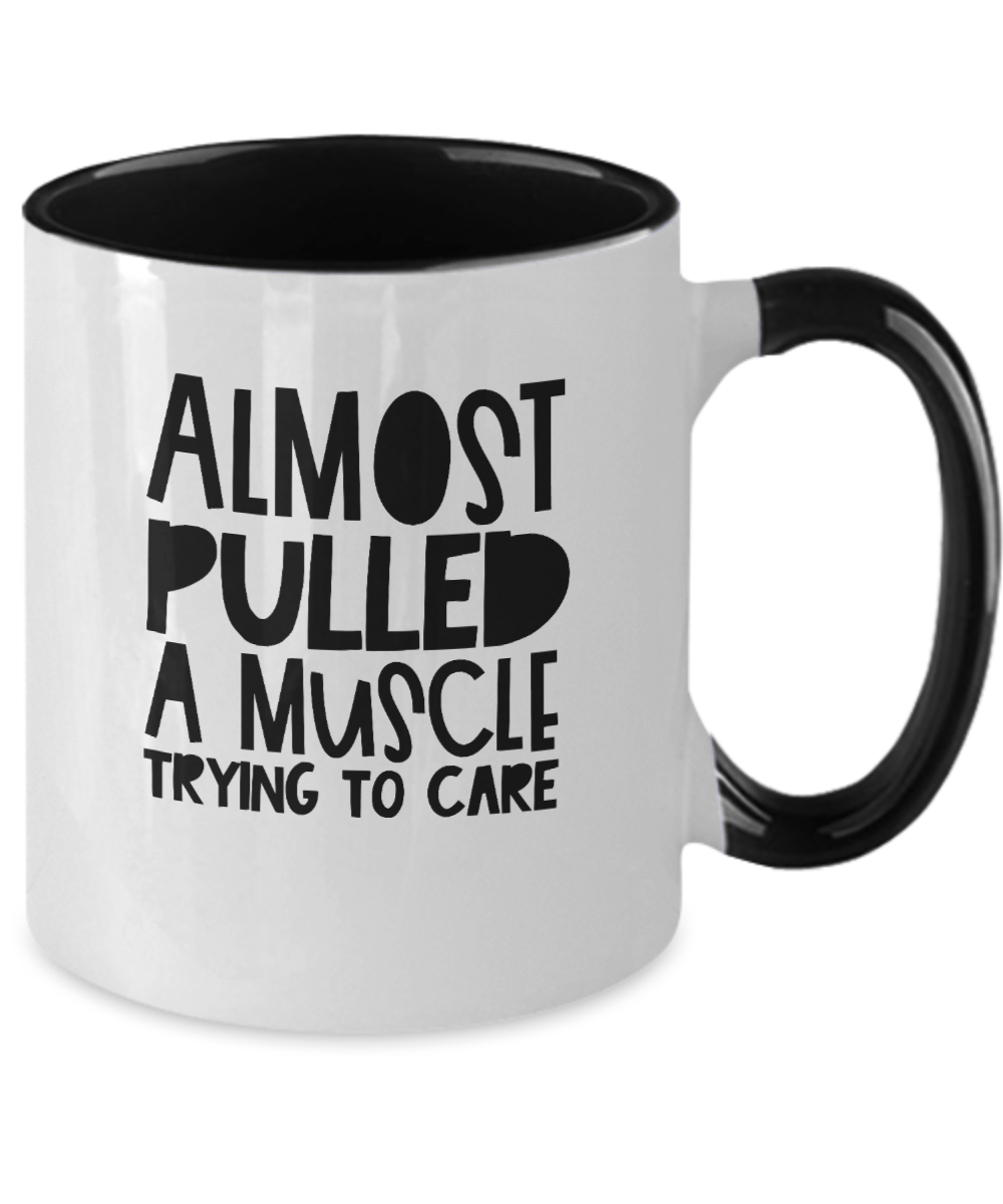 Almost Pulled a Muscle Trying to Care Funny Mug - We Love Your Gift