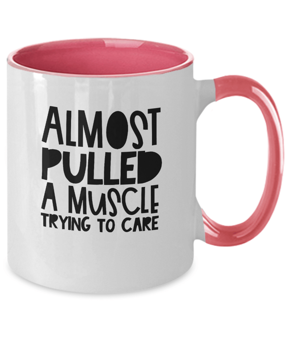 Almost Pulled a Muscle Trying to Care Funny Mug - We Love Your Gift