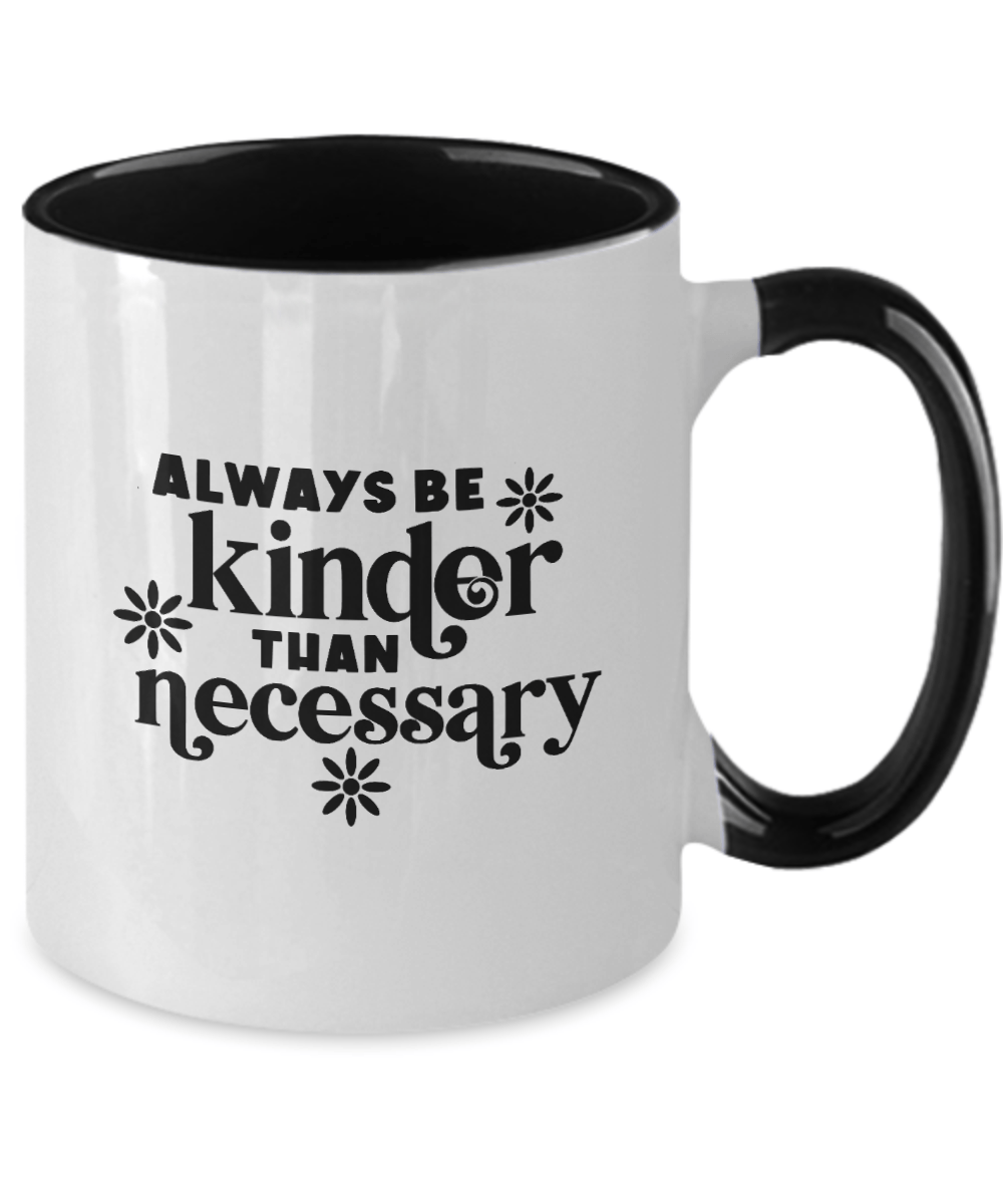 Always Be Kinder Than Necessary Mug - We Love Your Gift