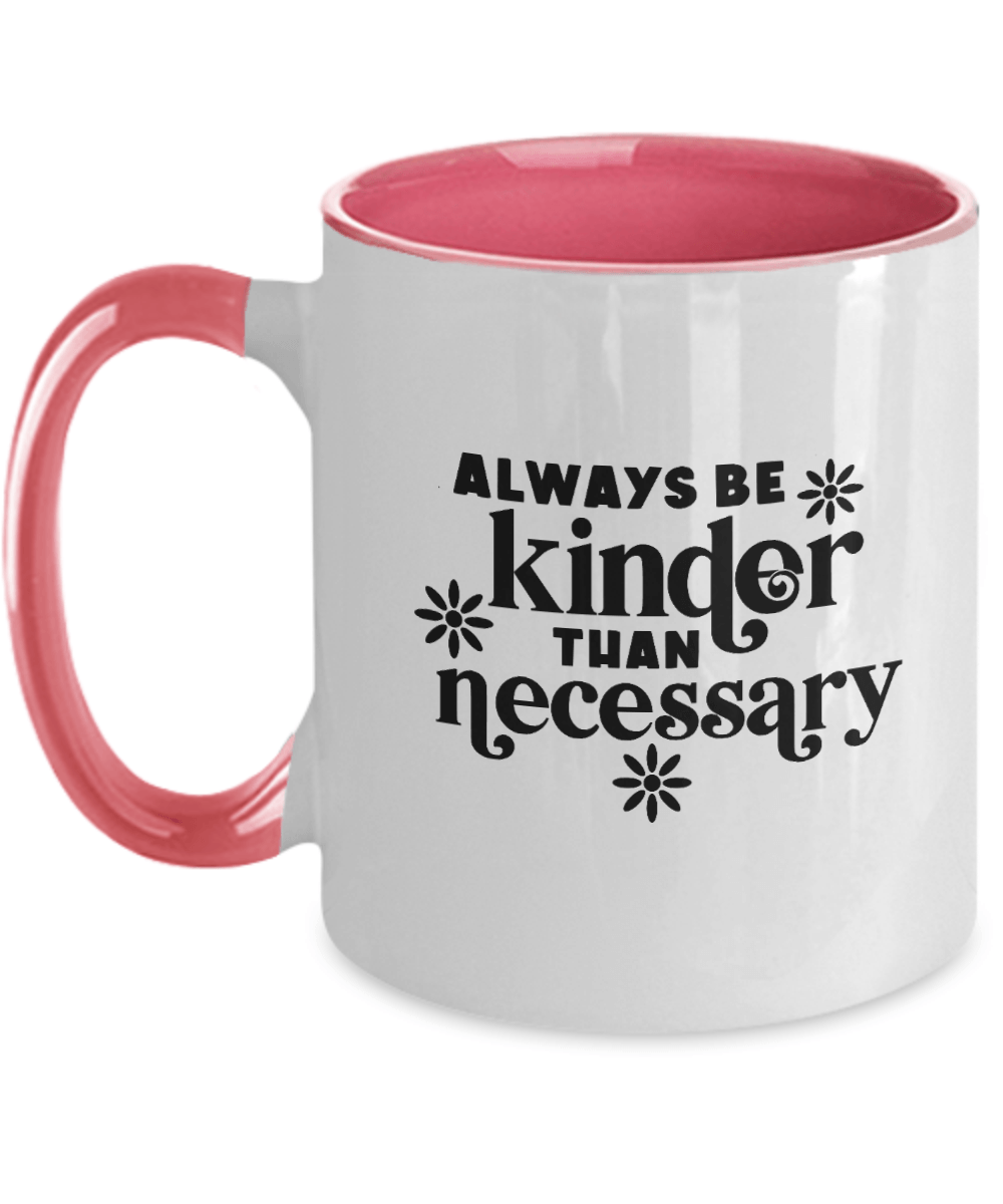 Always Be Kinder Than Necessary Mug - We Love Your Gift