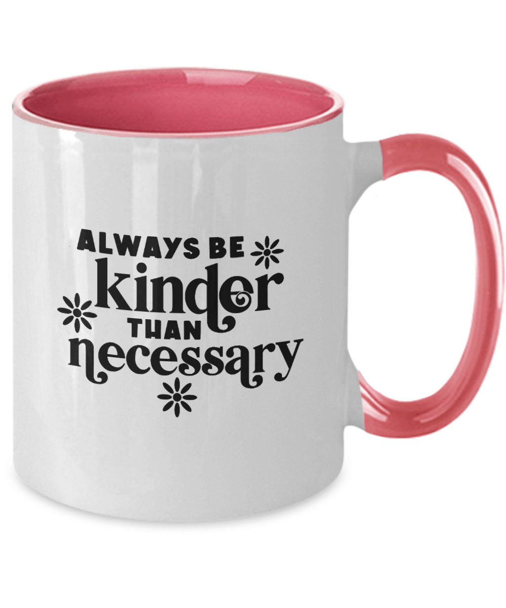 Always Be Kinder Than Necessary Mug - We Love Your Gift