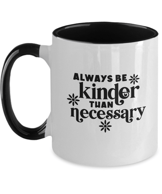 Always Be Kinder Than Necessary Mug - We Love Your Gift