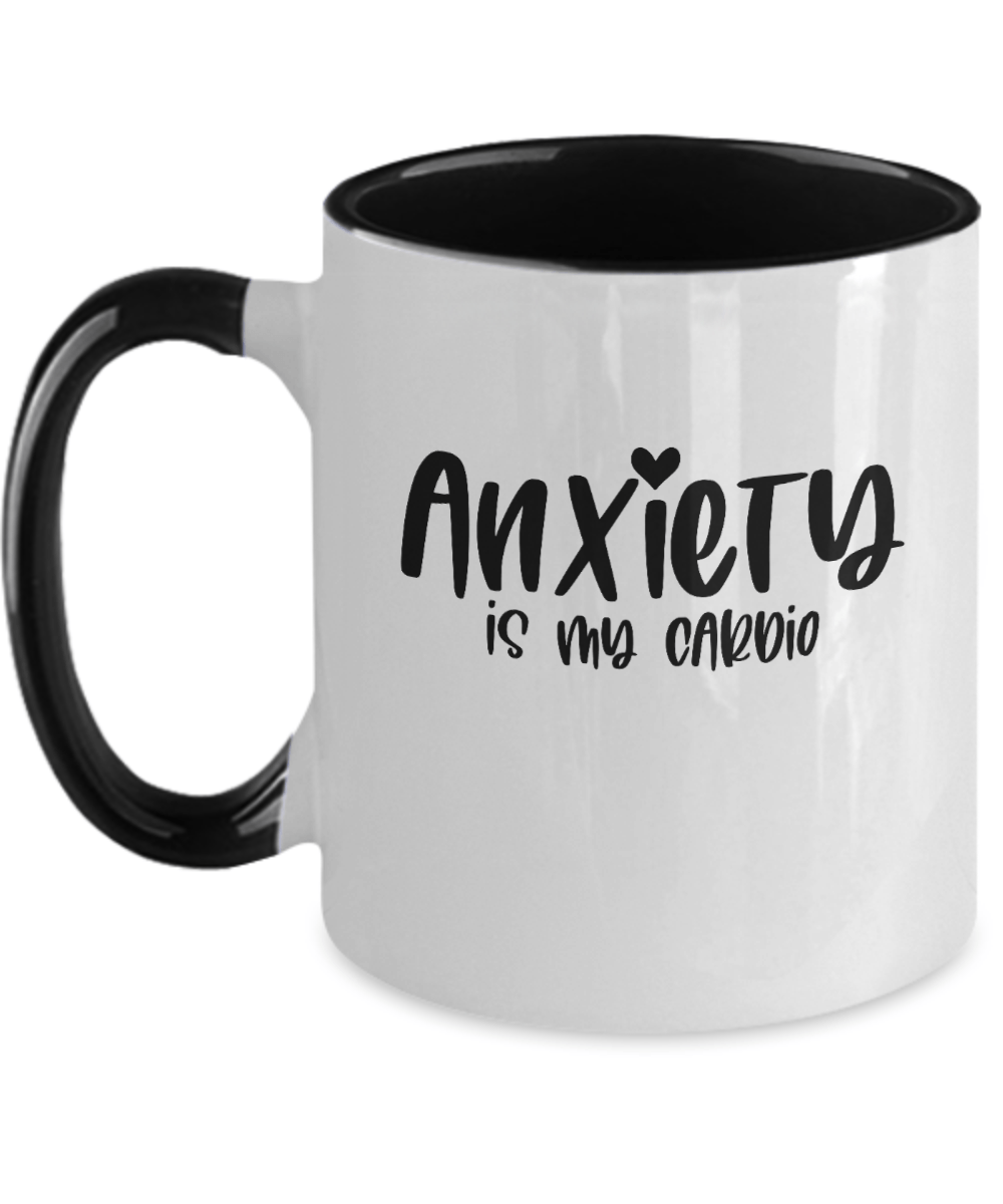 Anxiety is My Cardio Funny Mug - We Love Your Gift