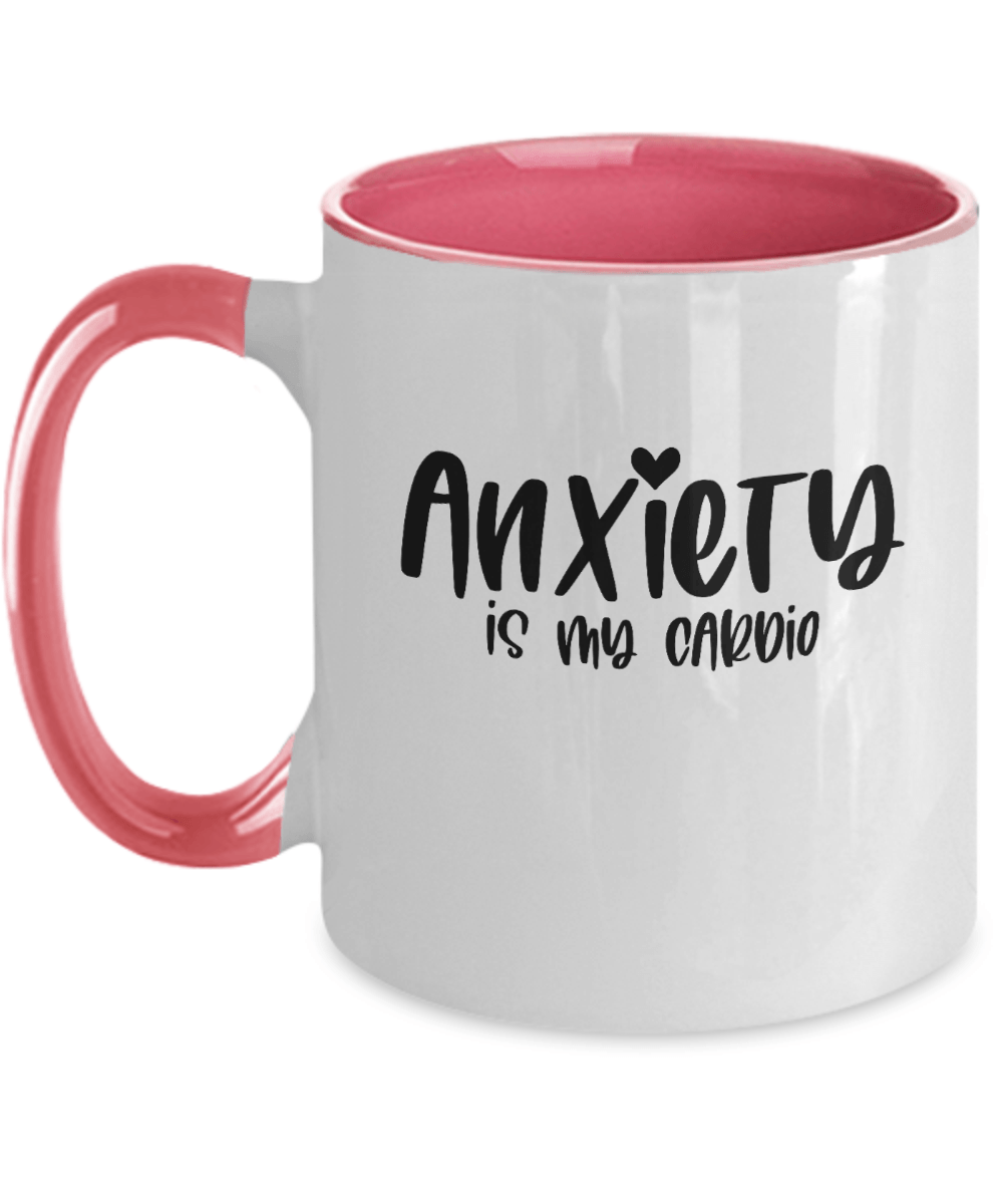 Anxiety is My Cardio Funny Mug - We Love Your Gift