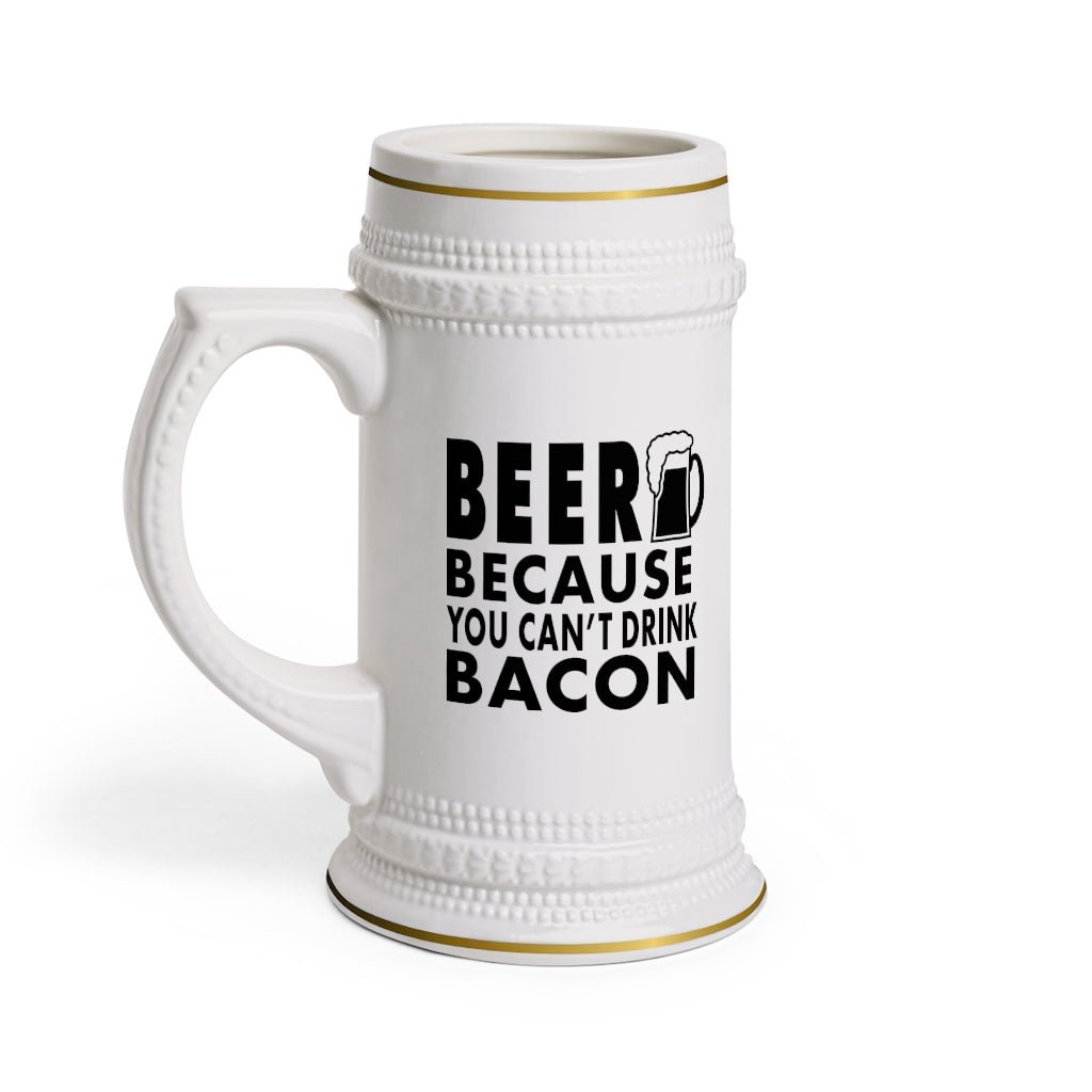 Beer Because You Can't Drink Bacon Beer Stein Mug With Drinking Handle - We Love Your Gift