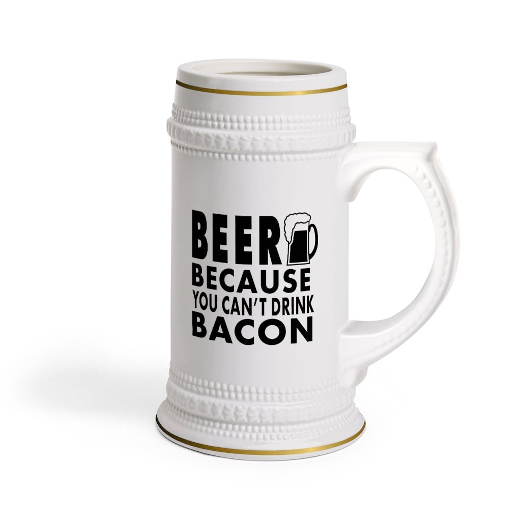 Beer Because You Can't Drink Bacon Beer Stein Mug With Drinking Handle - We Love Your Gift