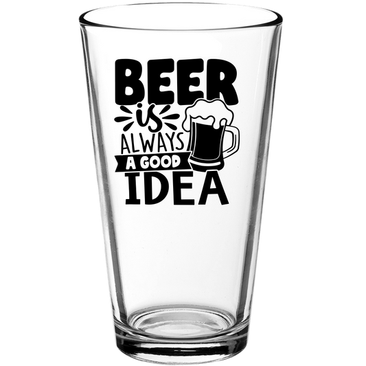 Beer is Always a Good Idea Funny Pint Glass - We Love Your Gift