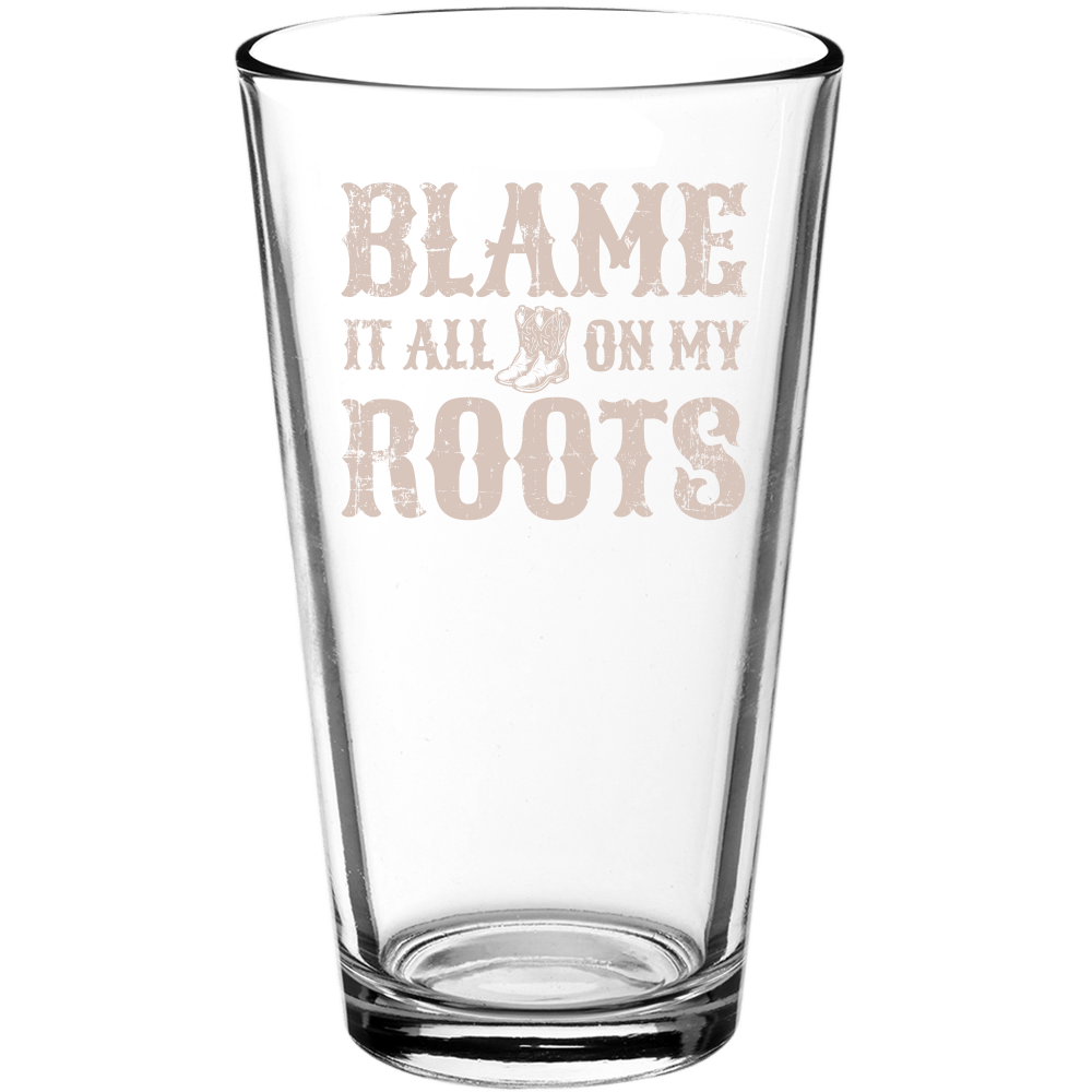 Blame it All on My Roots Funny Pint Glass - We Love Your Gift