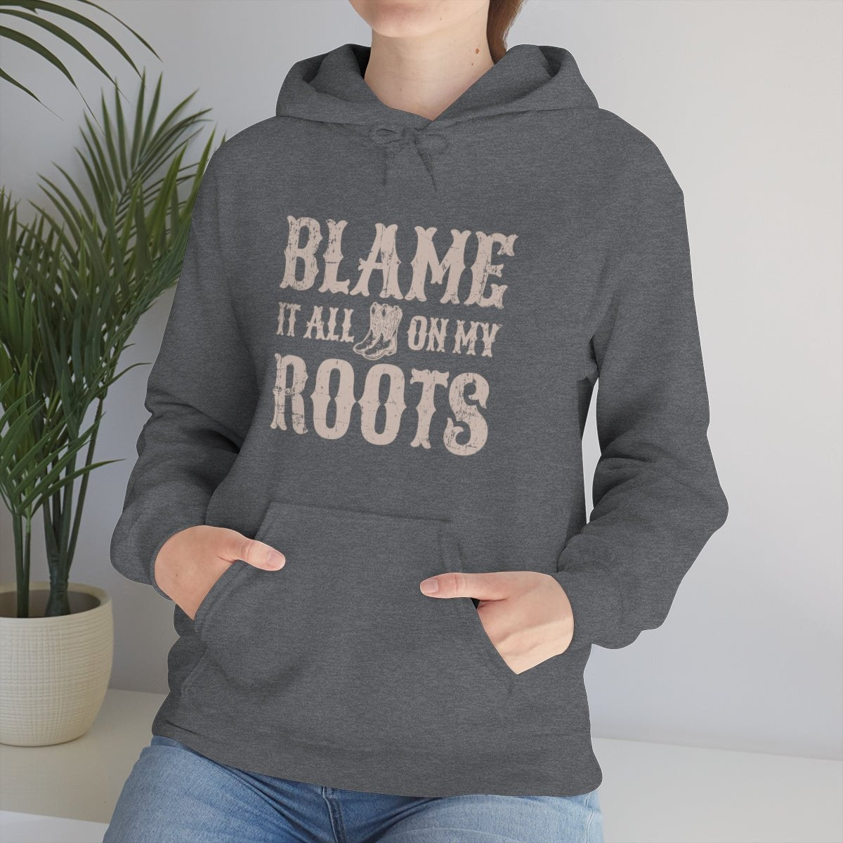 Blame it All on my Roots Hoodie - We Love Your Gift