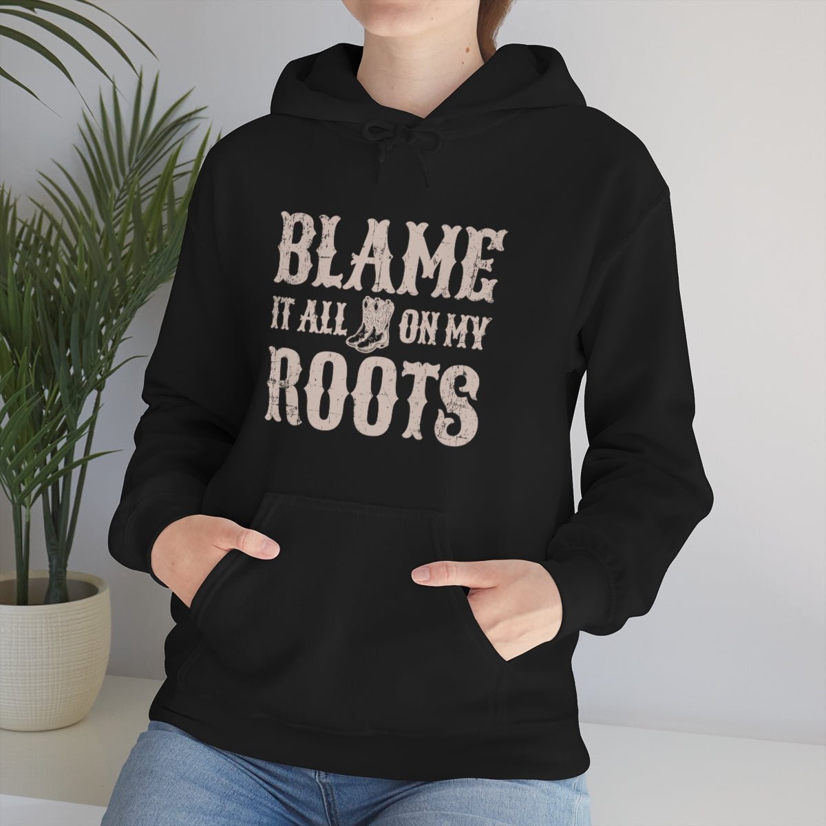 Blame it All on my Roots Hoodie - We Love Your Gift