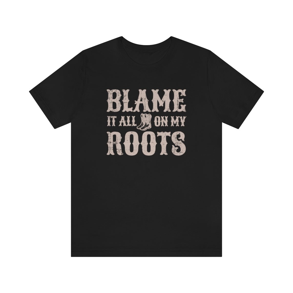 Blame it All on my Roots Tshirt - We Love Your Gift