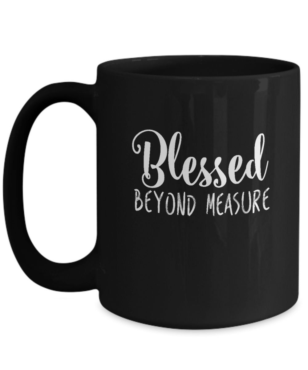 Blessed Beyond Measure Mug - We Love Your Gift