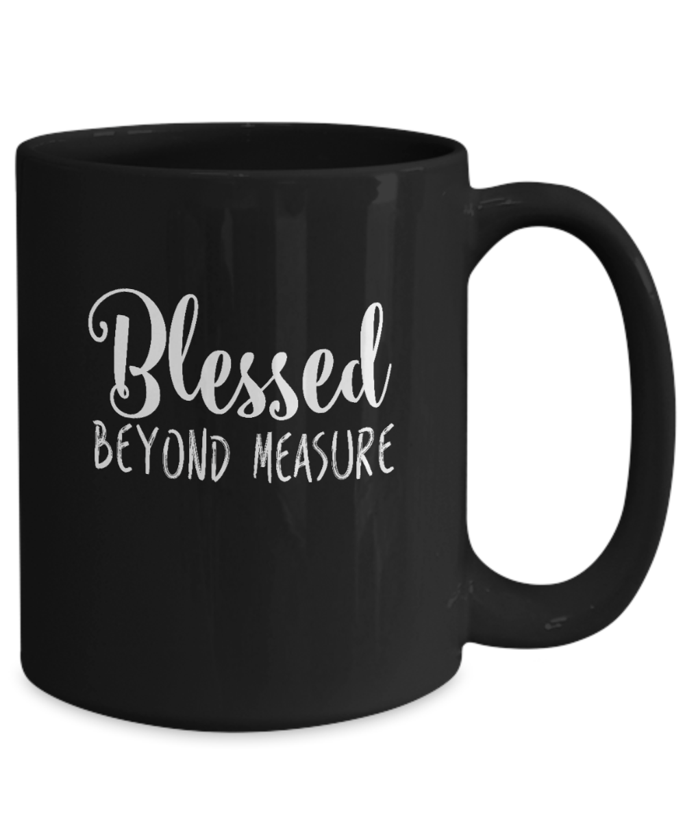 Blessed Beyond Measure Mug - We Love Your Gift