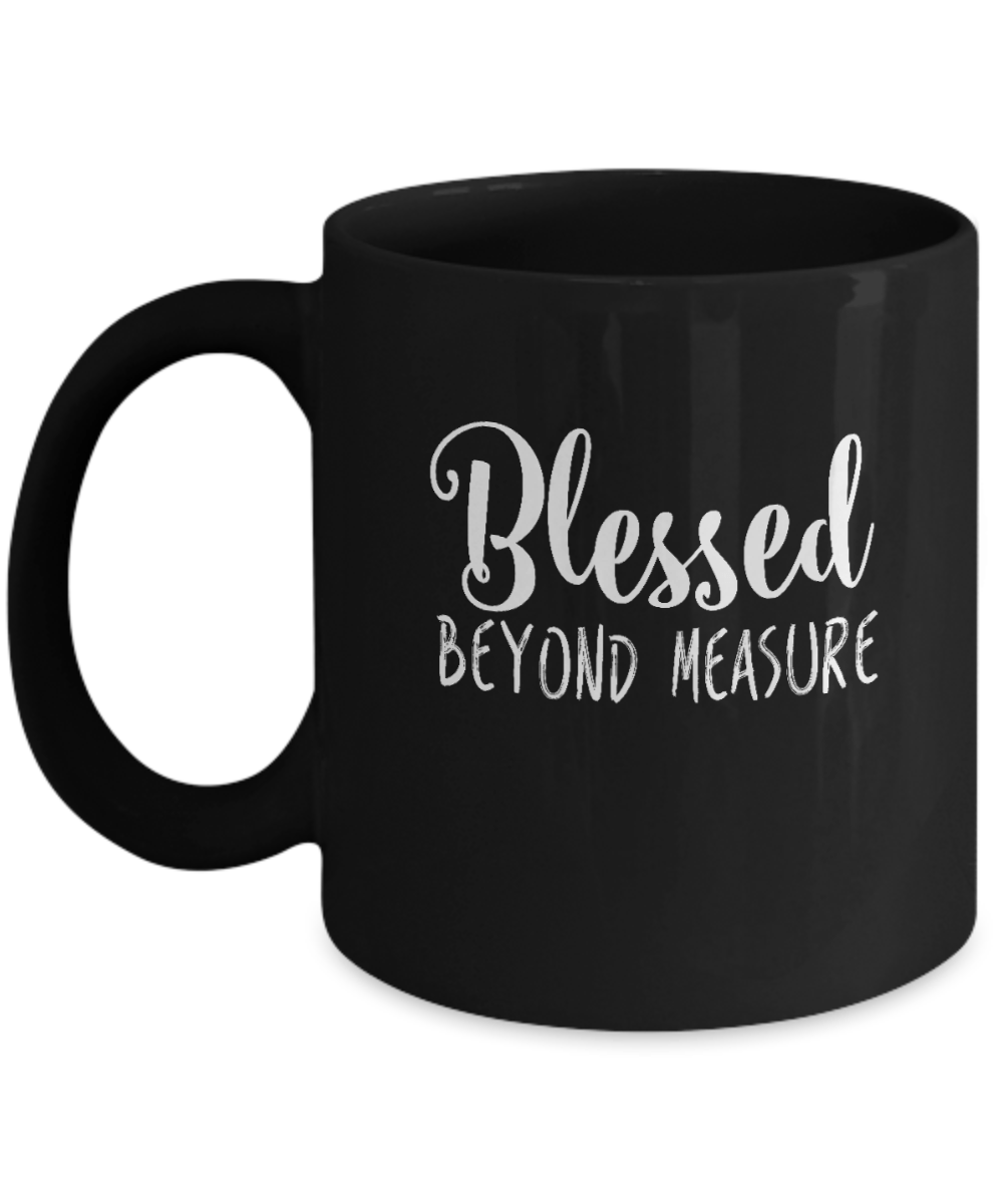 Blessed Beyond Measure Mug - We Love Your Gift