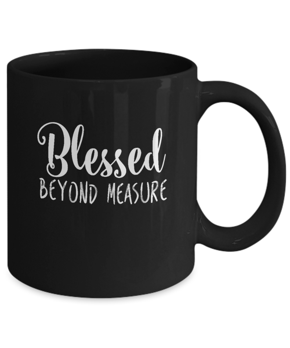 Blessed Beyond Measure Mug - We Love Your Gift